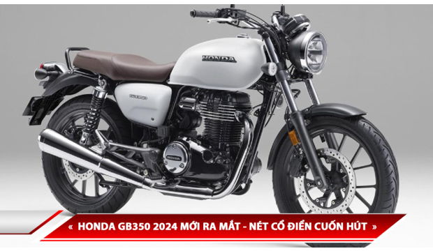 HONDA GB350 2024 MỚI RA MẮT - NÉT CỔ ĐIỂN CUỐN HÚT KHÓ CƯỠNG